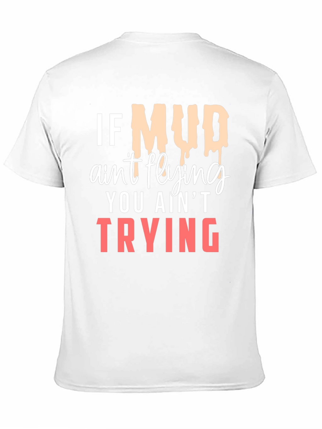 If Mud Aint Flying T-Shirt