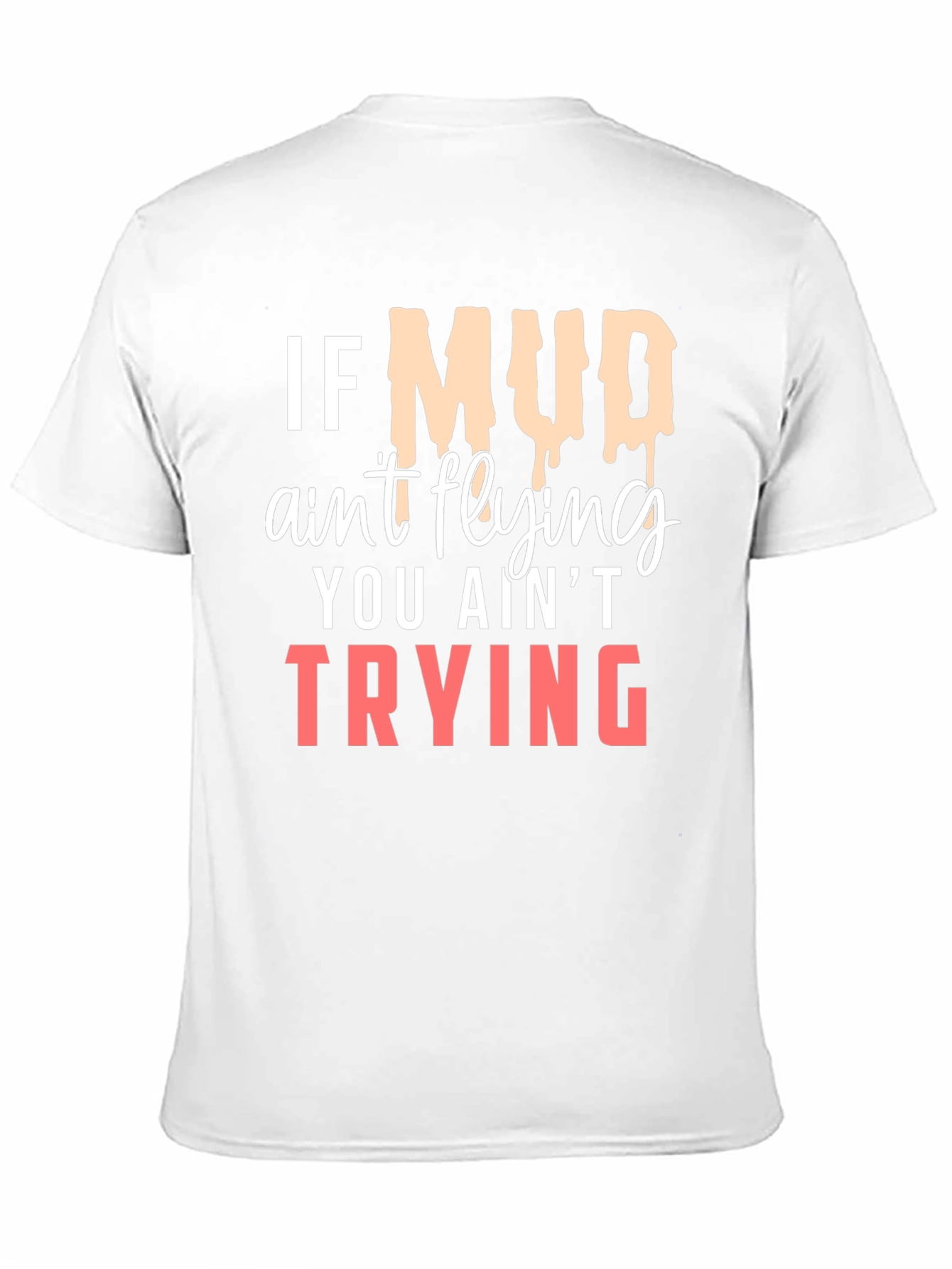 If Mud Aint Flying T-Shirt
