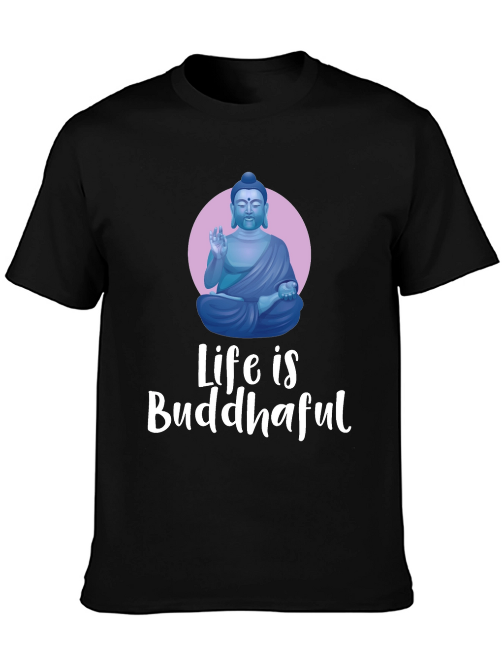 Life is Buddhaful Graphic T-Shirt