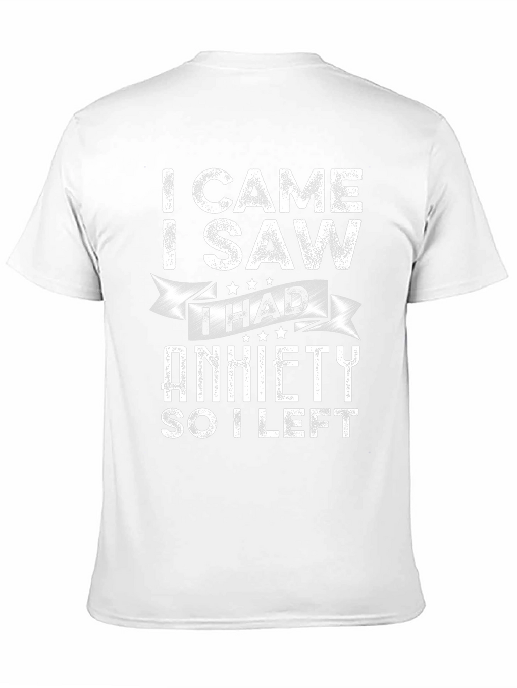 I Came I Saw I Had Anxiety T-Shirt