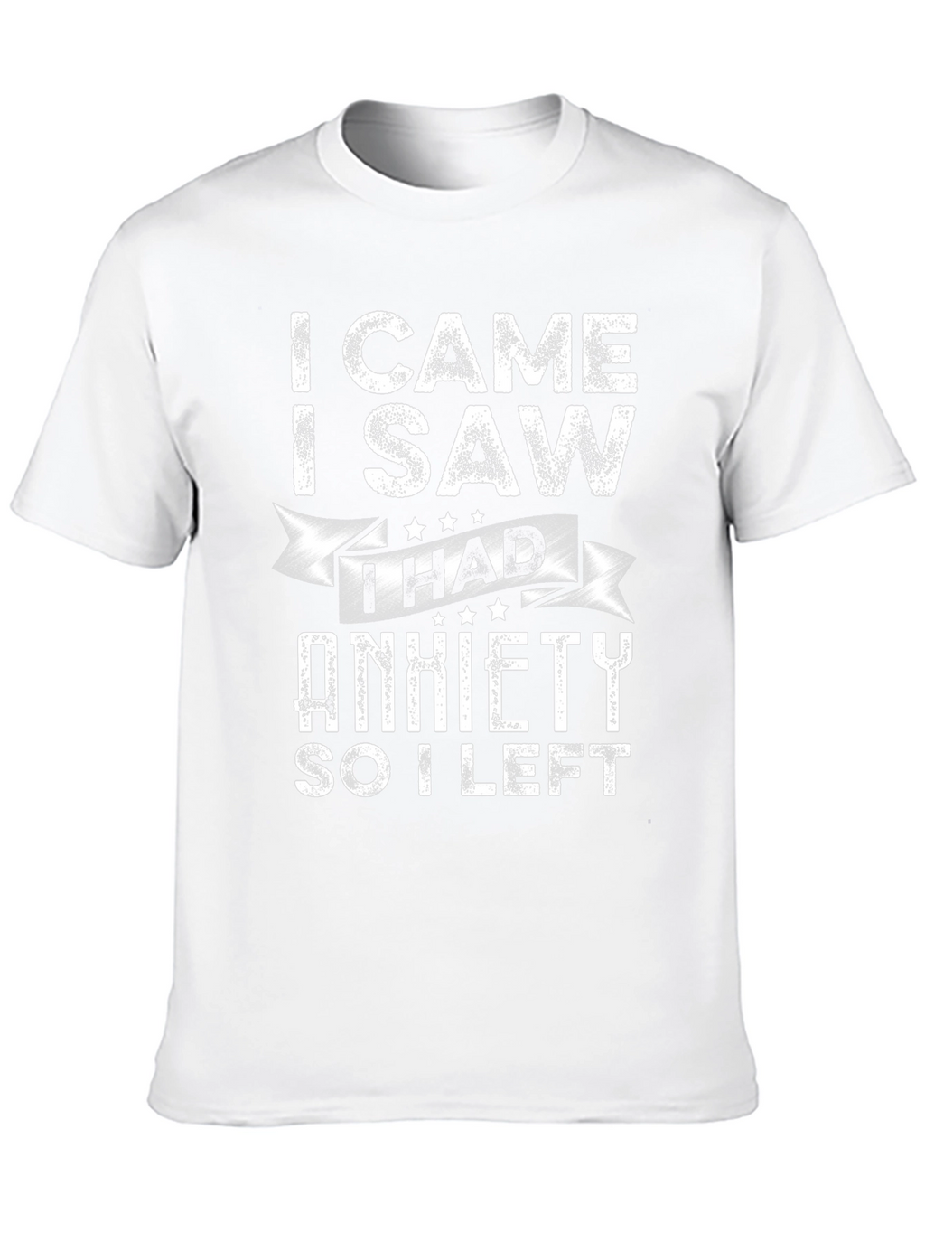 I Came I Saw I Had Anxiety T-Shirt