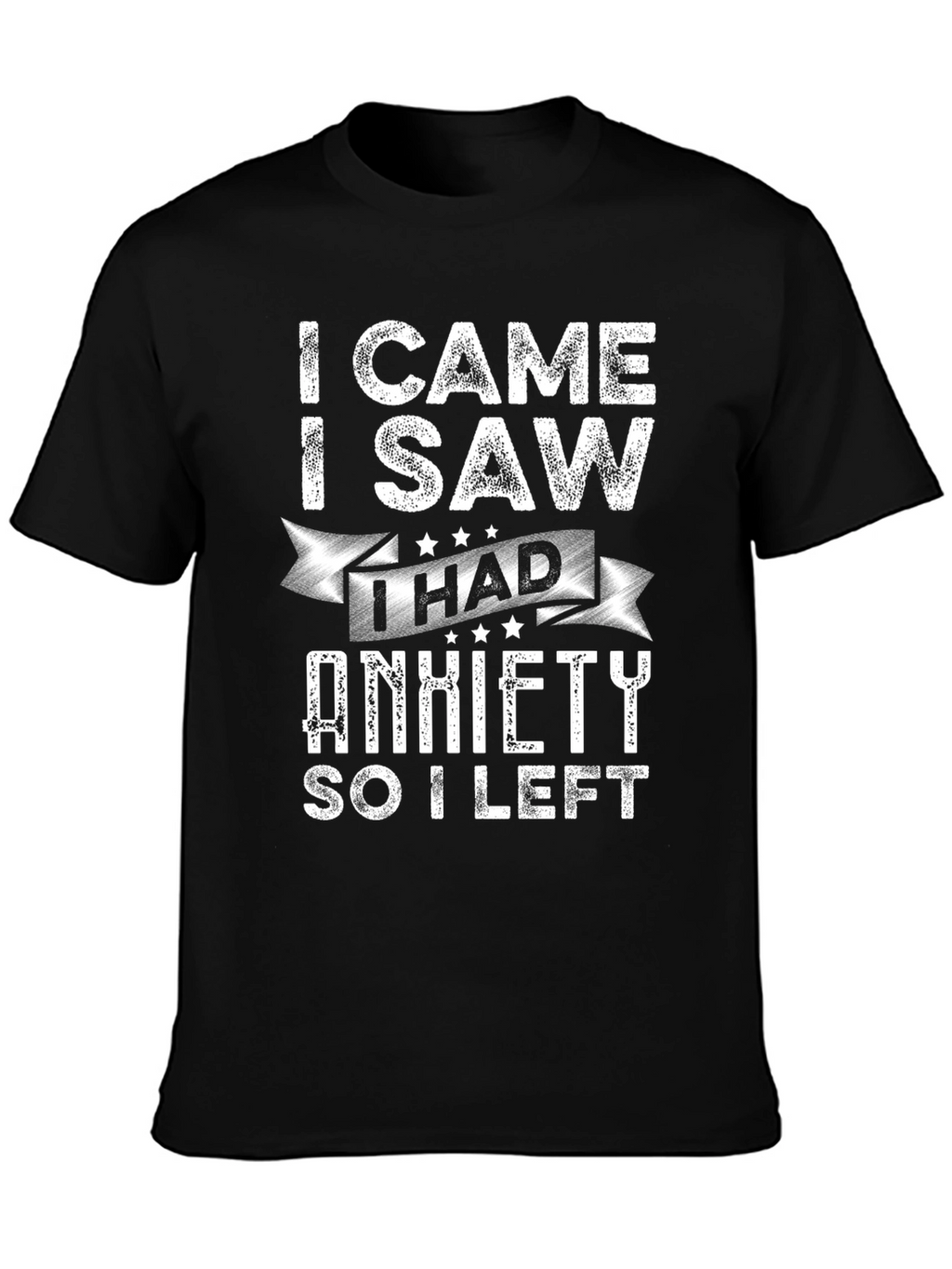 I Came I Saw I Had Anxiety T-Shirt