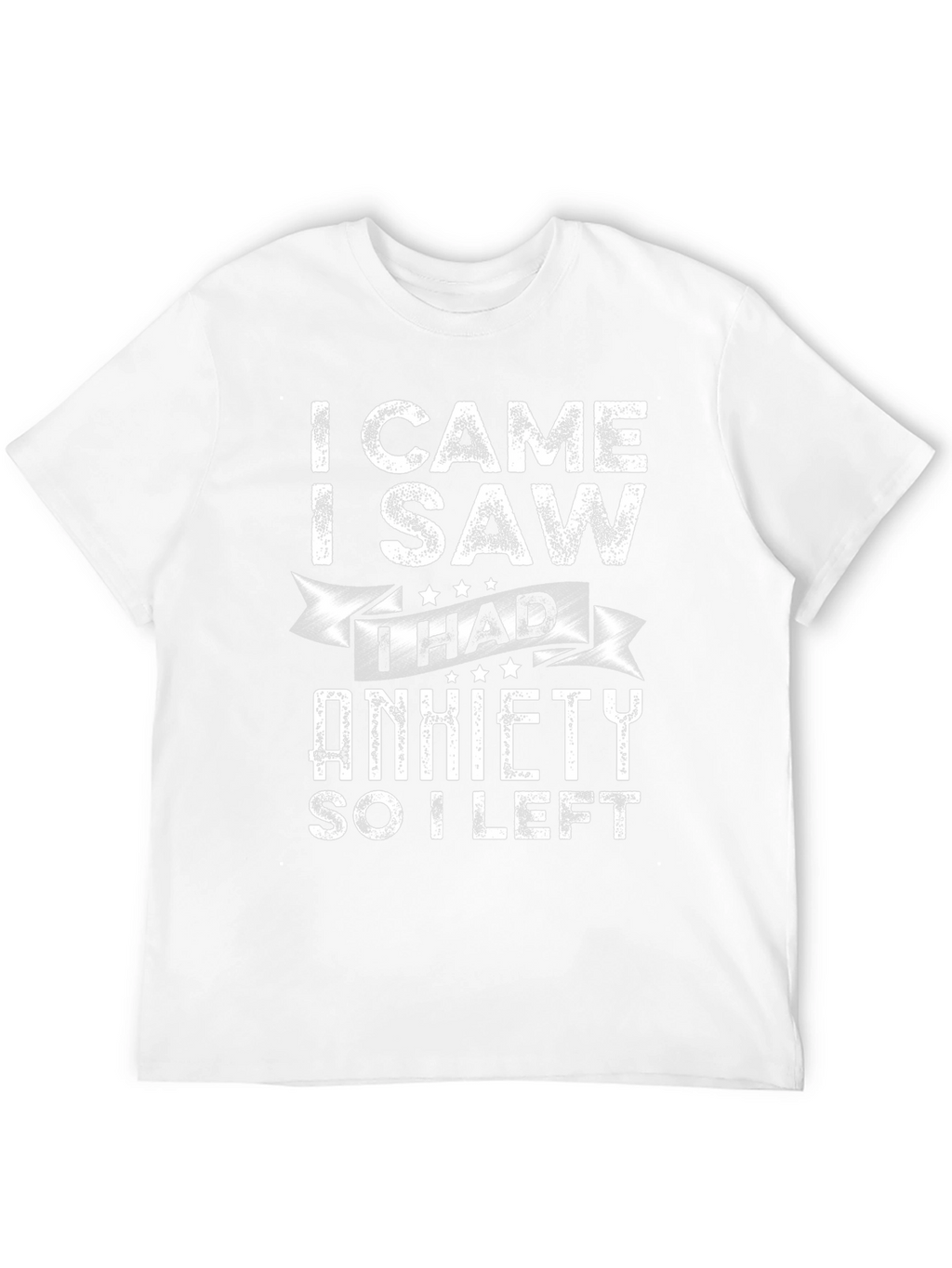 I Came I Saw I Had Anxiety T-Shirt