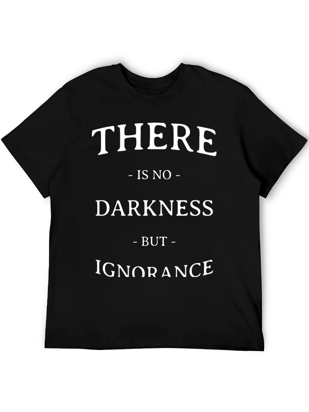 There Is No Darkness But Ignorance Graphic Tee