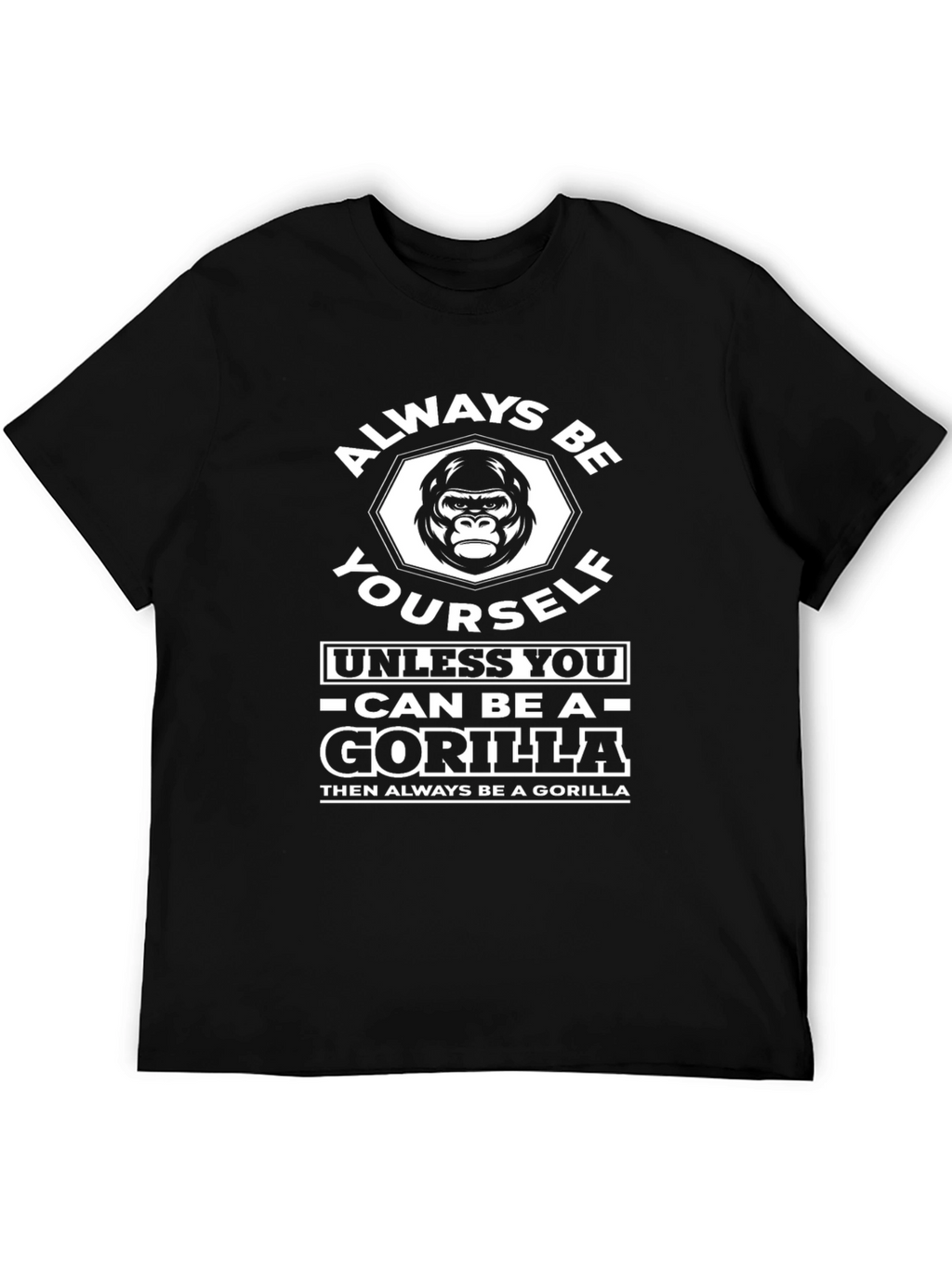 Always Be Yourself Unless Gorilla Graphic T-Shirt