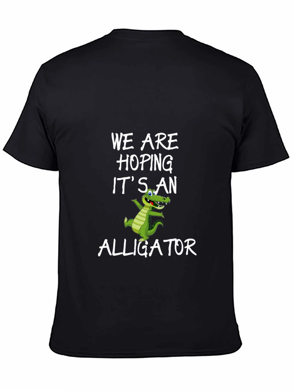 We Are Hoping Its An Alligator T-Shirt
