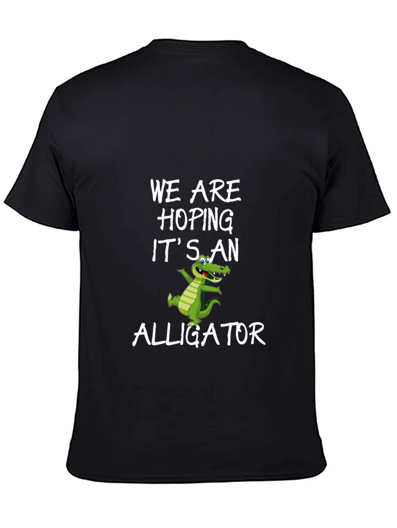 We Are Hoping Its An Alligator T-Shirt