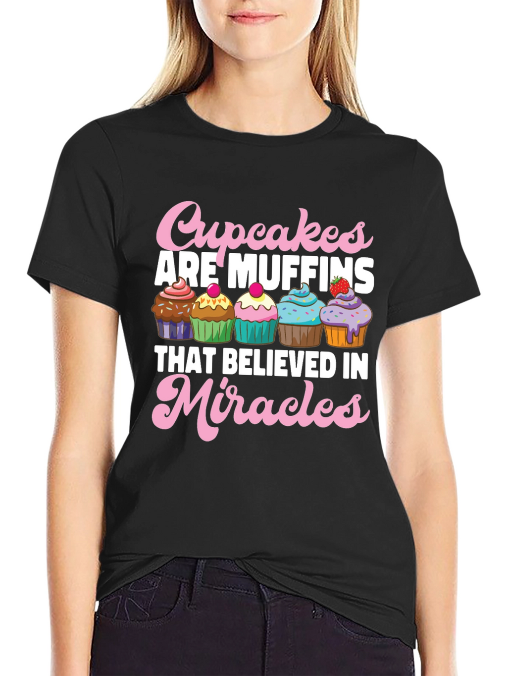 Cupcakes are Muffins Believe in Miracles Black T-Shirt