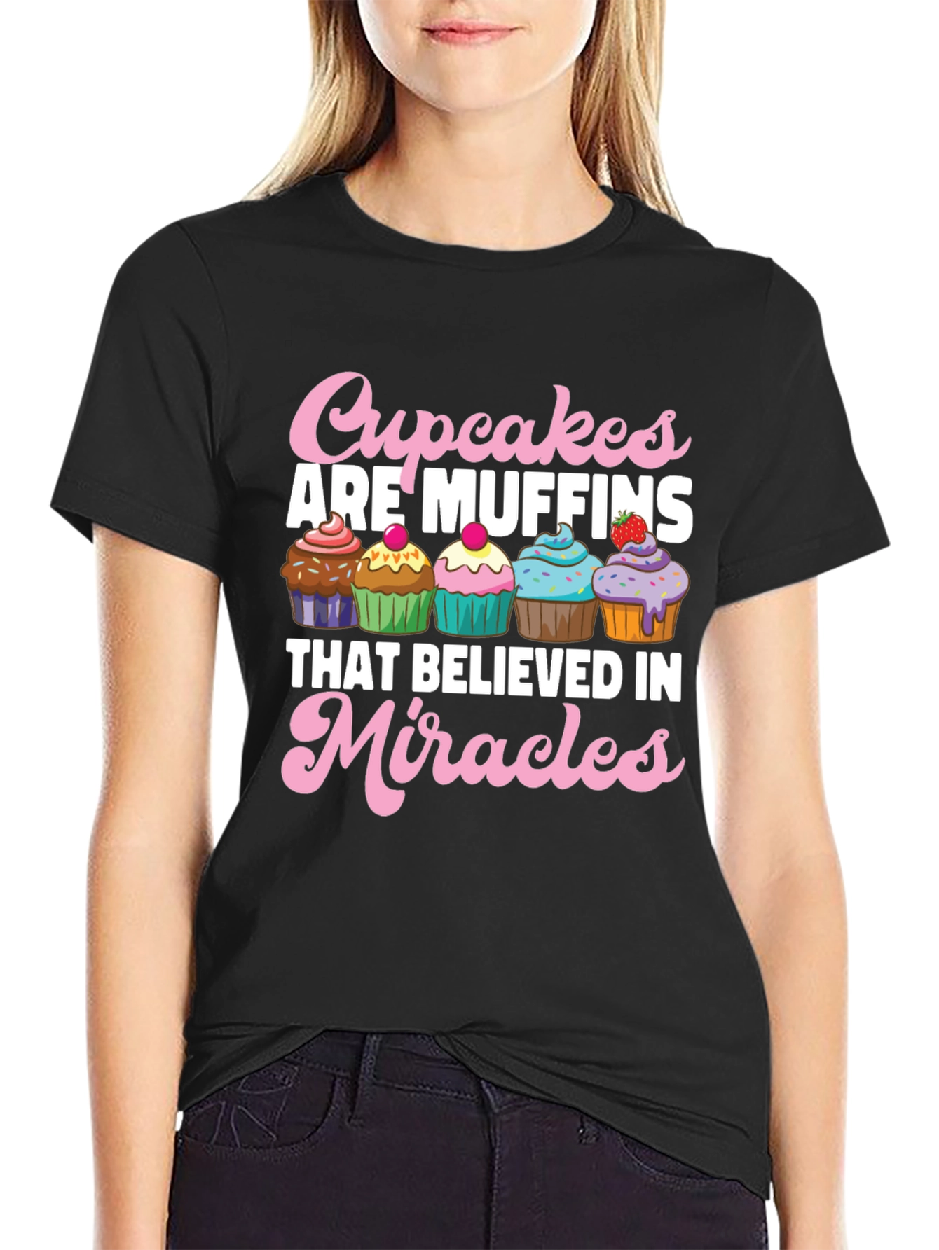 Cupcakes are Muffins Believe in Miracles Black T-Shirt