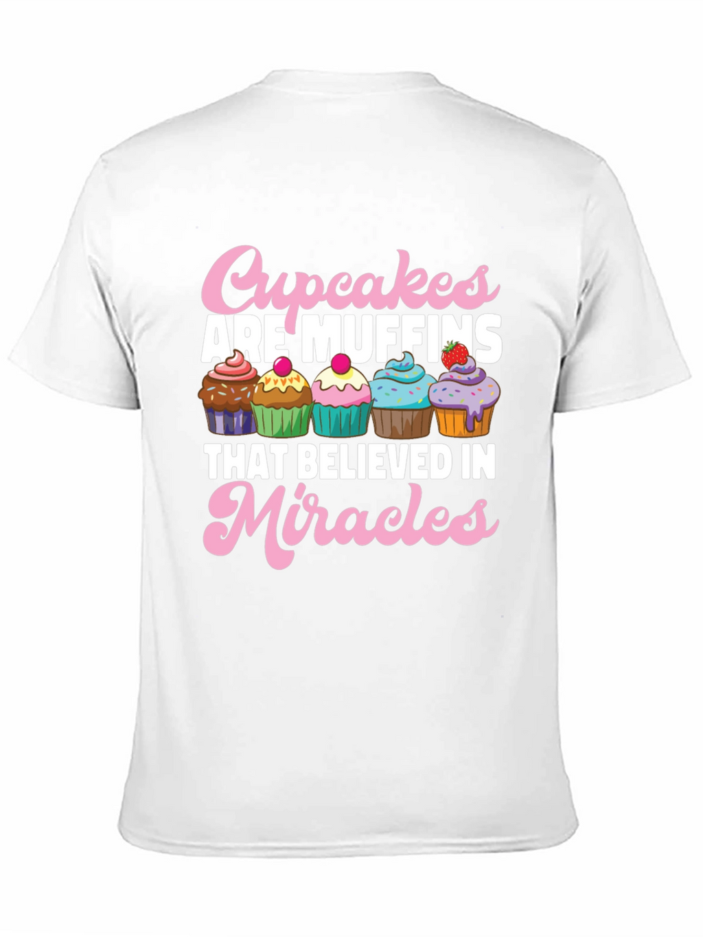 Cupcakes are Muffins Believe in Miracles Black T-Shirt
