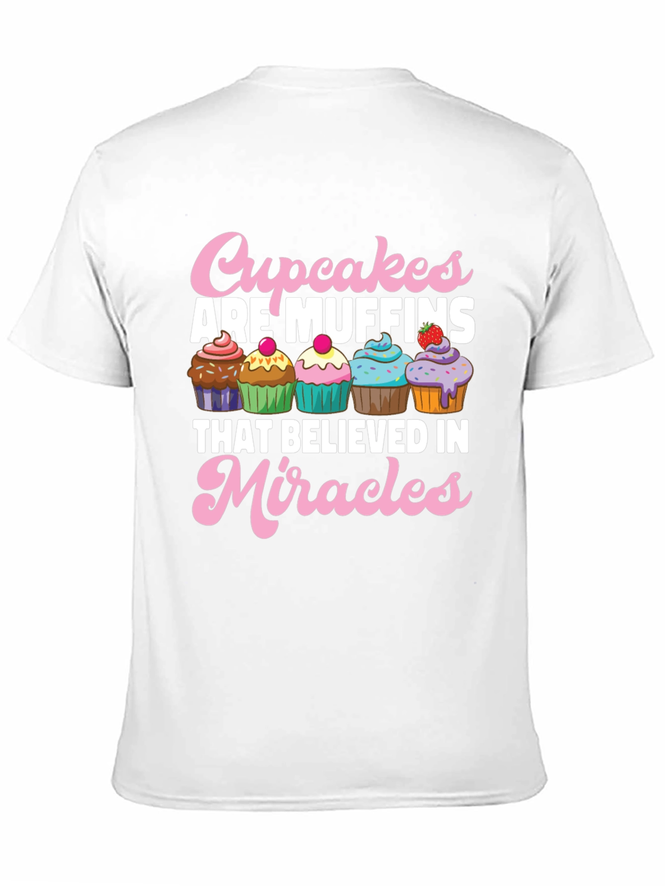 Cupcakes are Muffins Believe in Miracles Black T-Shirt