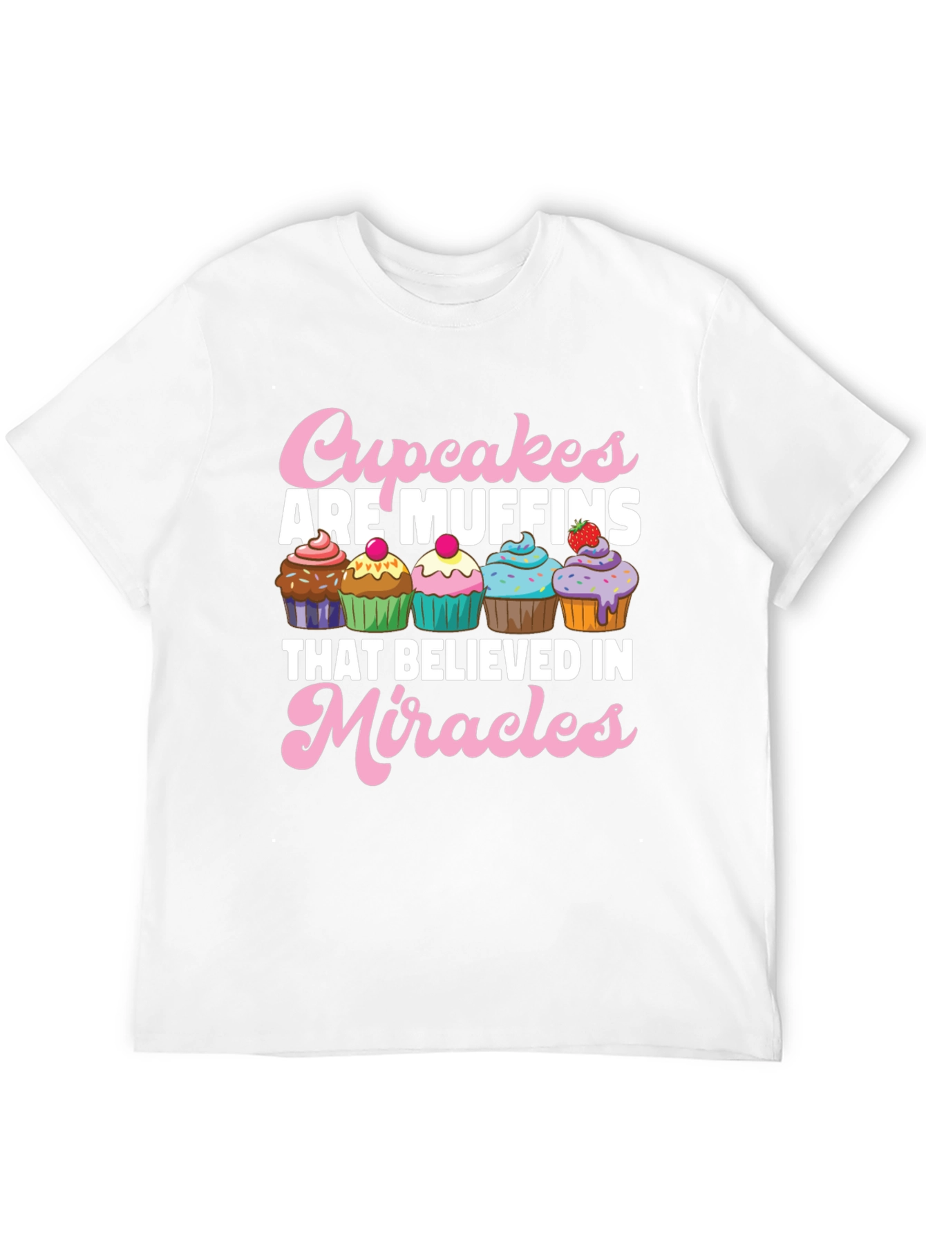 Cupcakes are Muffins Believe in Miracles Black T-Shirt