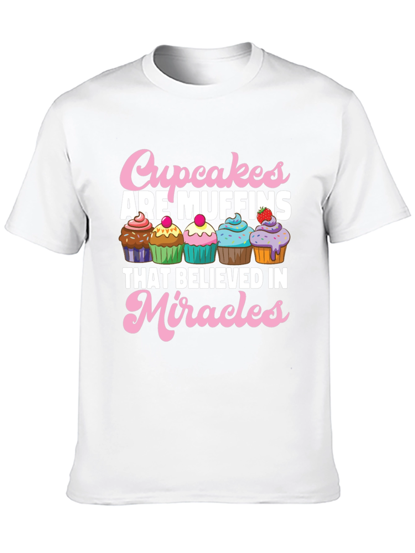 Cupcakes are Muffins Believe in Miracles Black T-Shirt