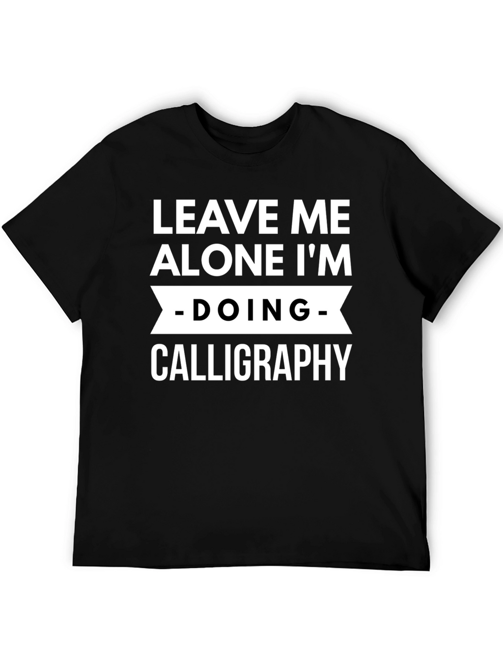 Leave Me Alone Calligraphy T-Shirt