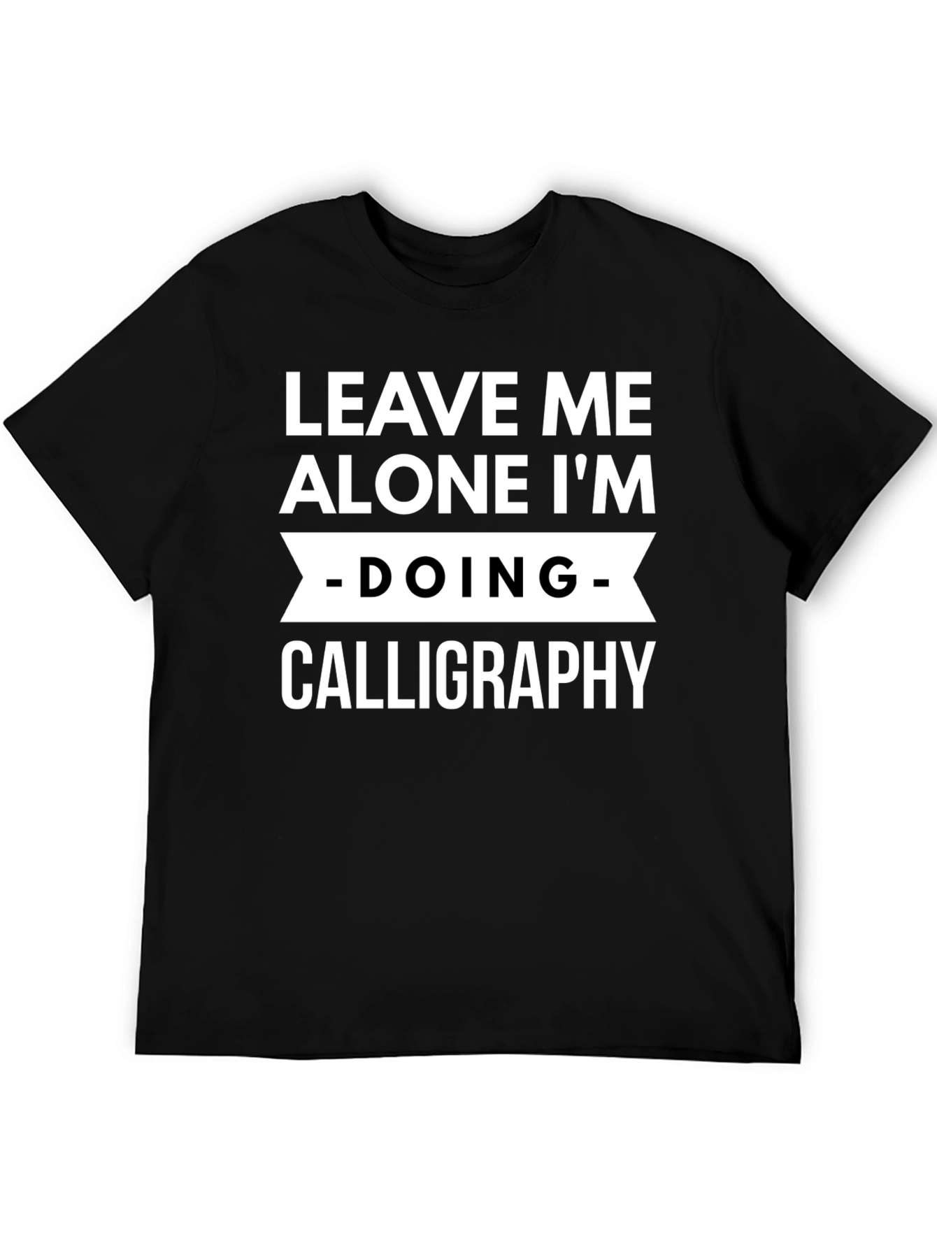 Leave Me Alone Calligraphy T-Shirt