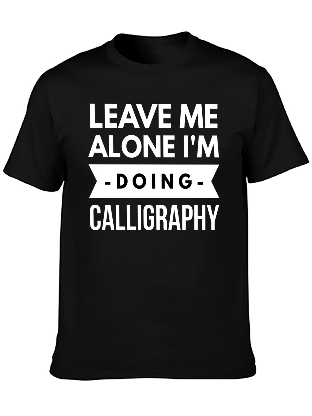 Leave Me Alone Calligraphy T-Shirt
