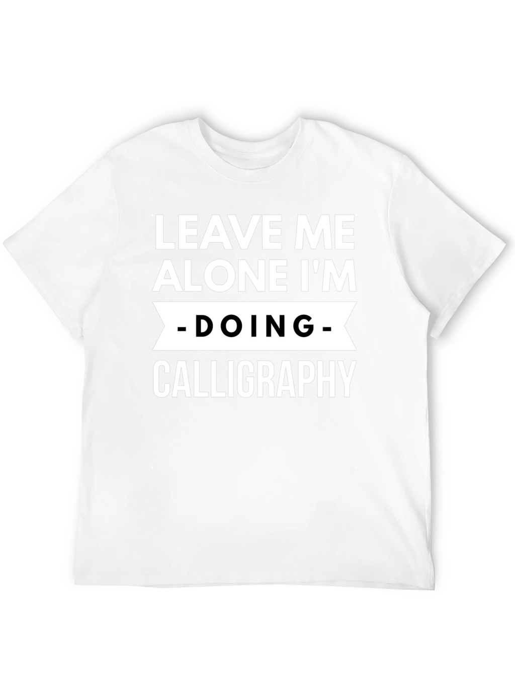 Leave Me Alone Calligraphy T-Shirt