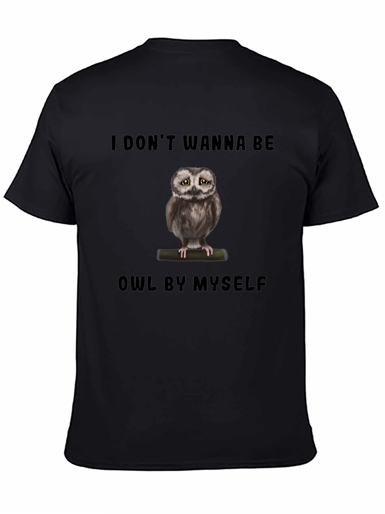Sad Owl T-Shirt: I Dont Wanna Be Owl By Myself - Funny