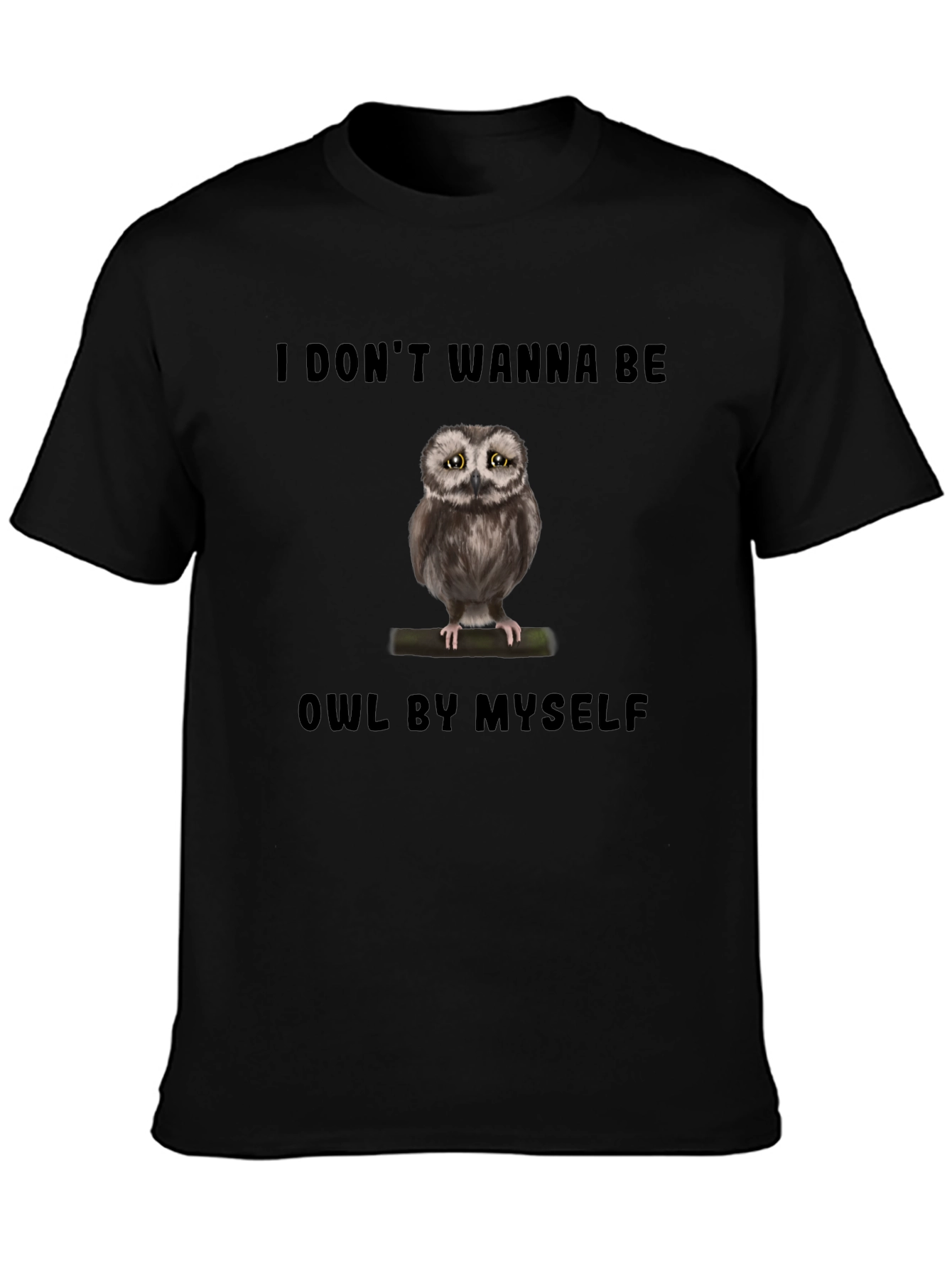 Sad Owl T-Shirt: I Dont Wanna Be Owl By Myself - Funny