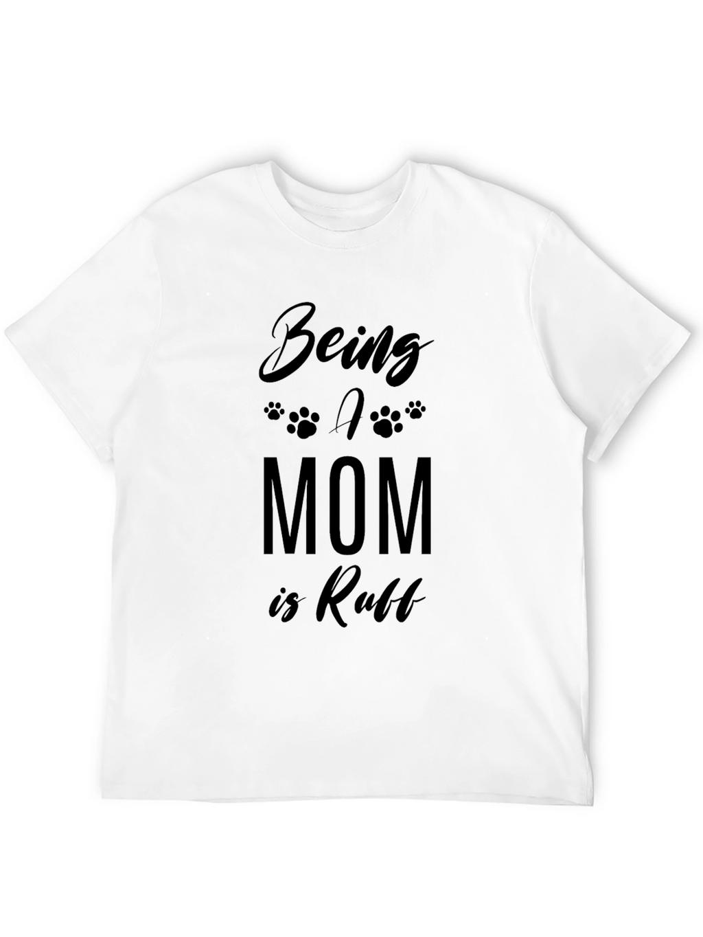 Being A Mom Is Ruff T-Shirt - Black