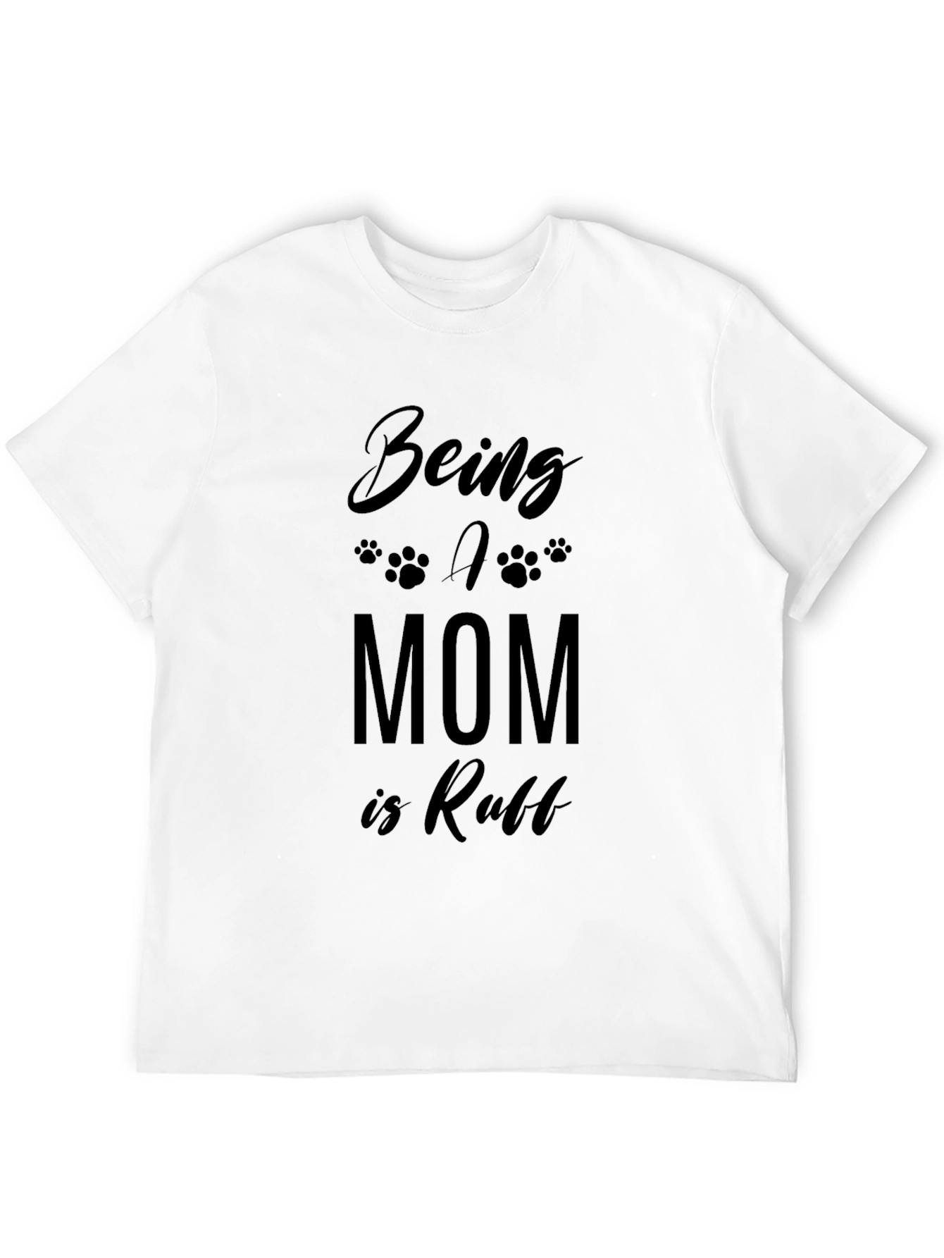 Being A Mom Is Ruff T-Shirt - Black