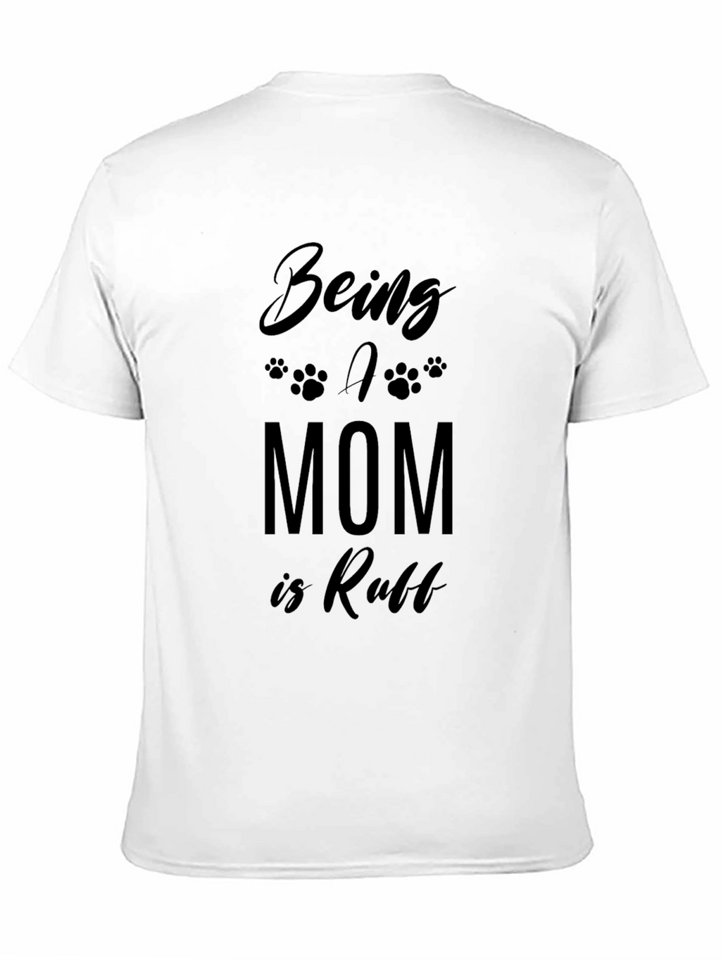 Being A Mom Is Ruff T-Shirt - Black