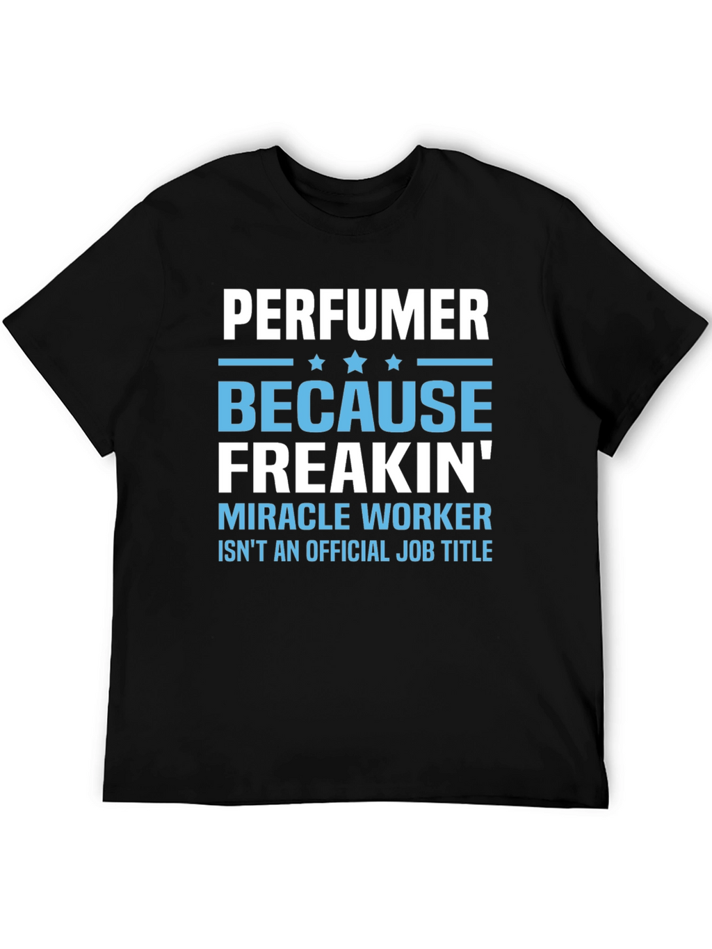 Perfuemer Because Freakin Miracle Worker T-Shirt