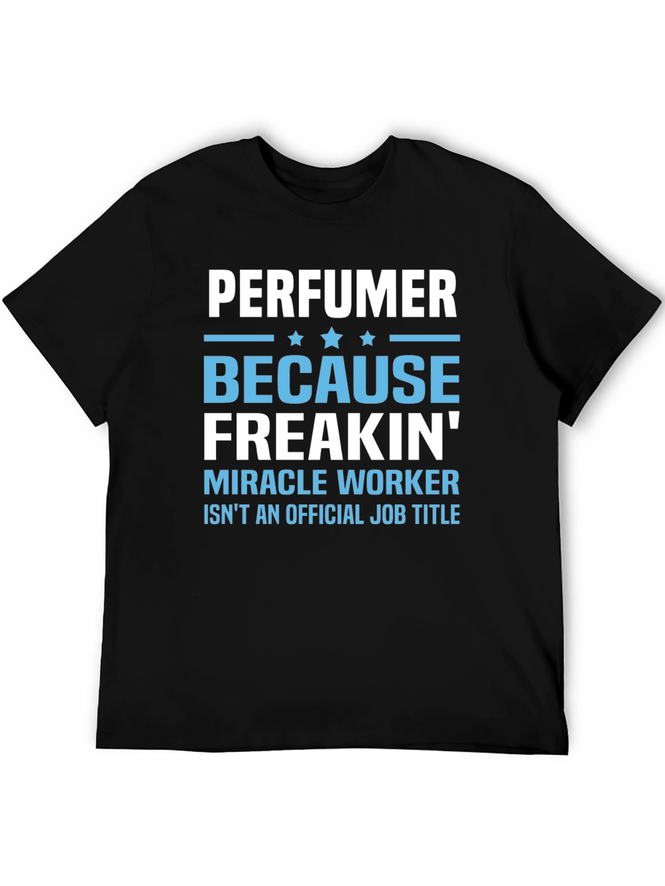 Perfuemer Because Freakin Miracle Worker T-Shirt