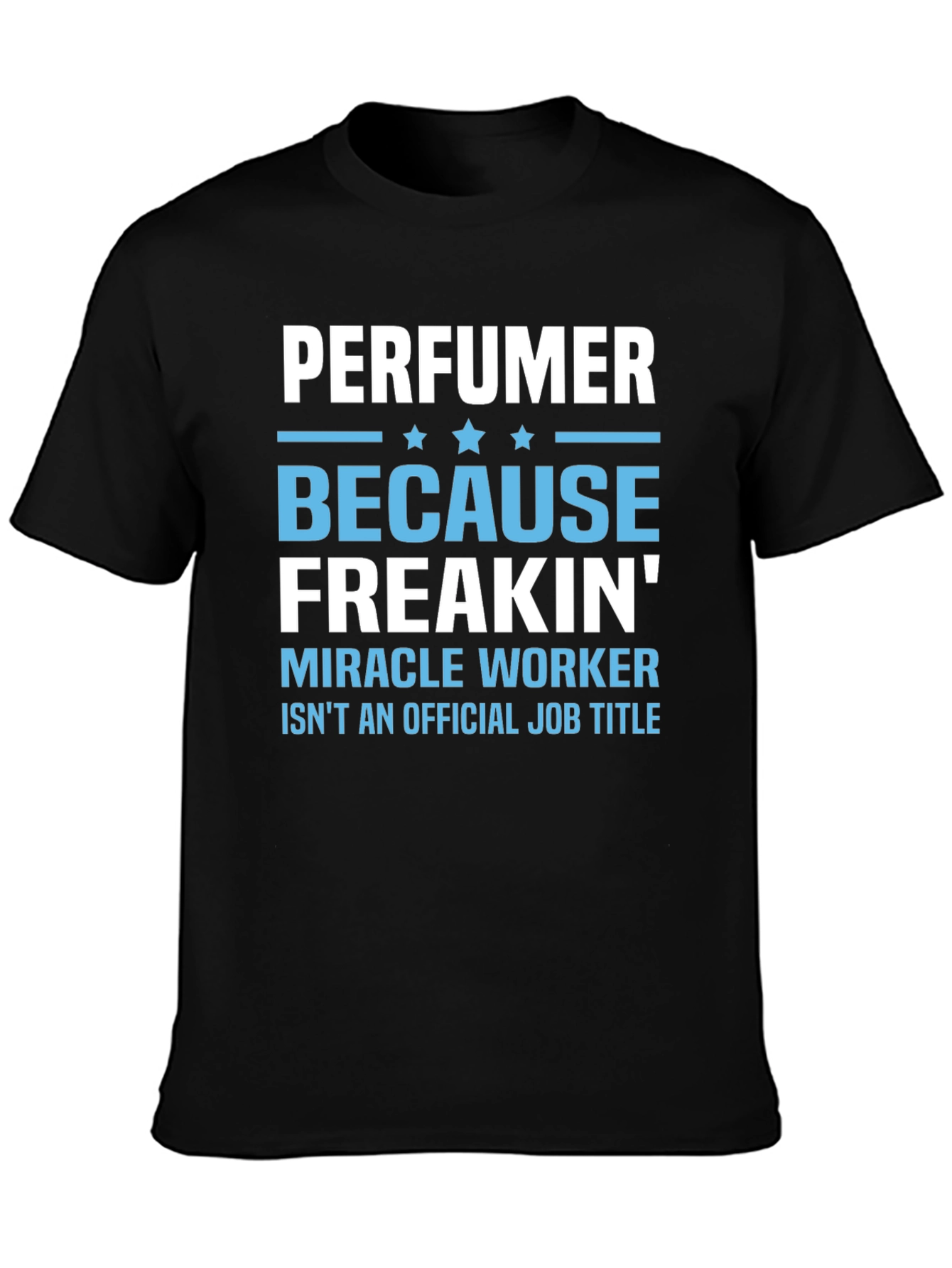 Perfuemer Because Freakin Miracle Worker T-Shirt