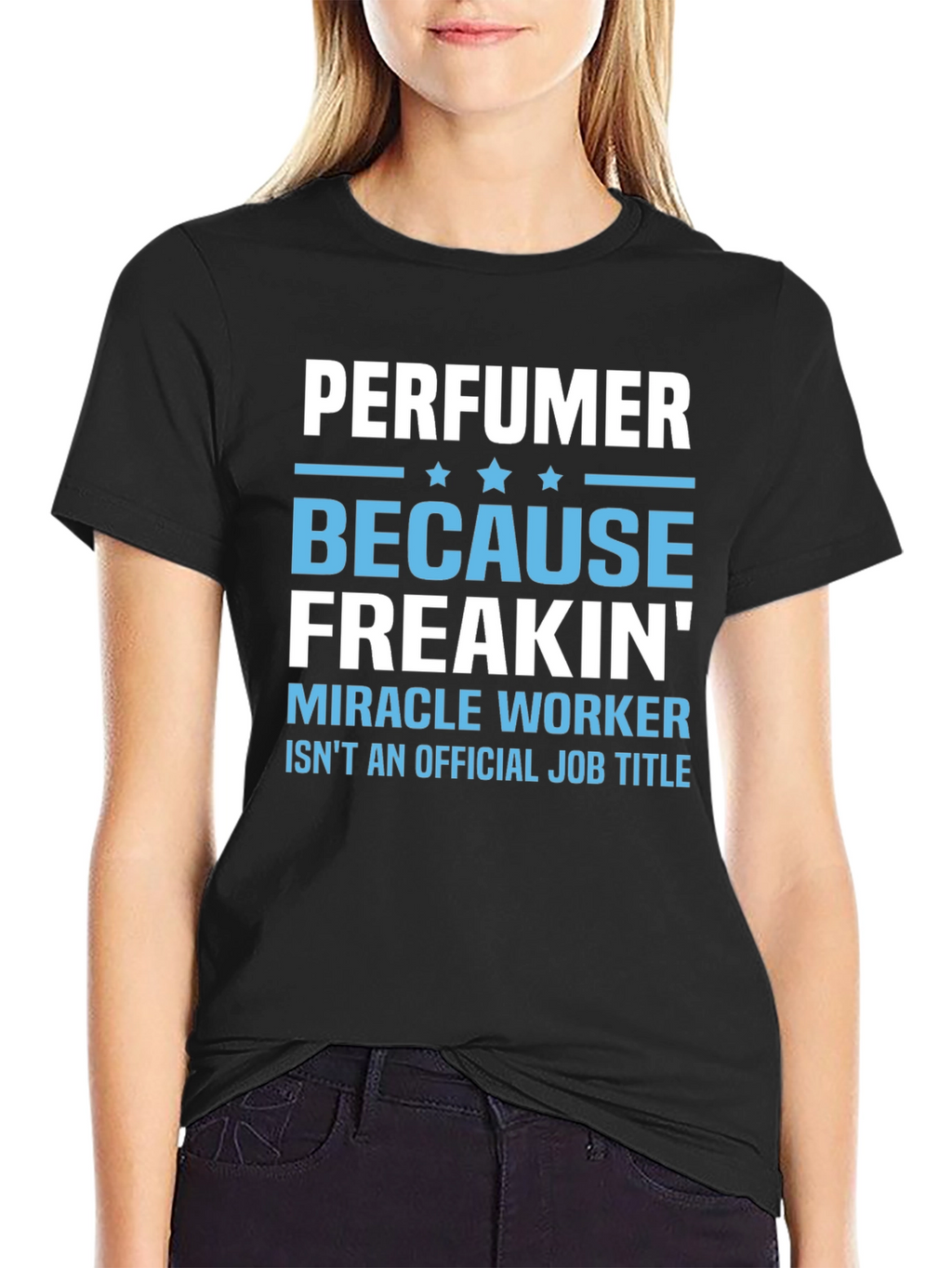 Perfuemer Because Freakin Miracle Worker T-Shirt