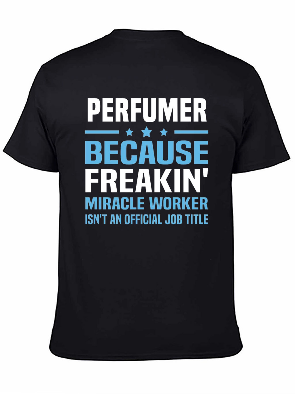 Perfuemer Because Freakin Miracle Worker T-Shirt