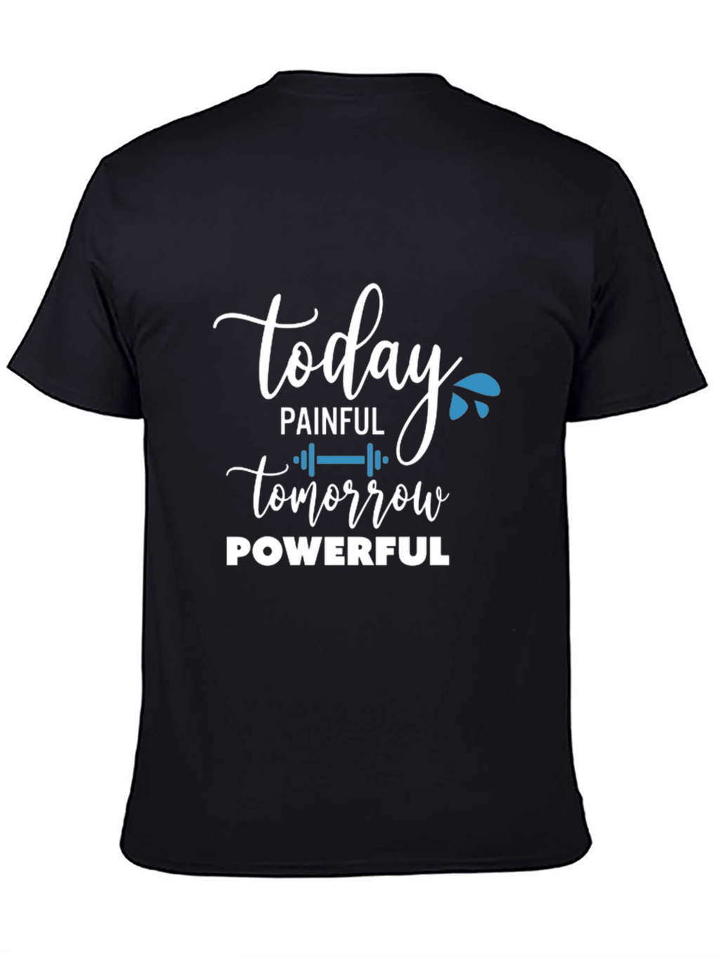 Painful Today Powerful Tomorrow T-Shirt