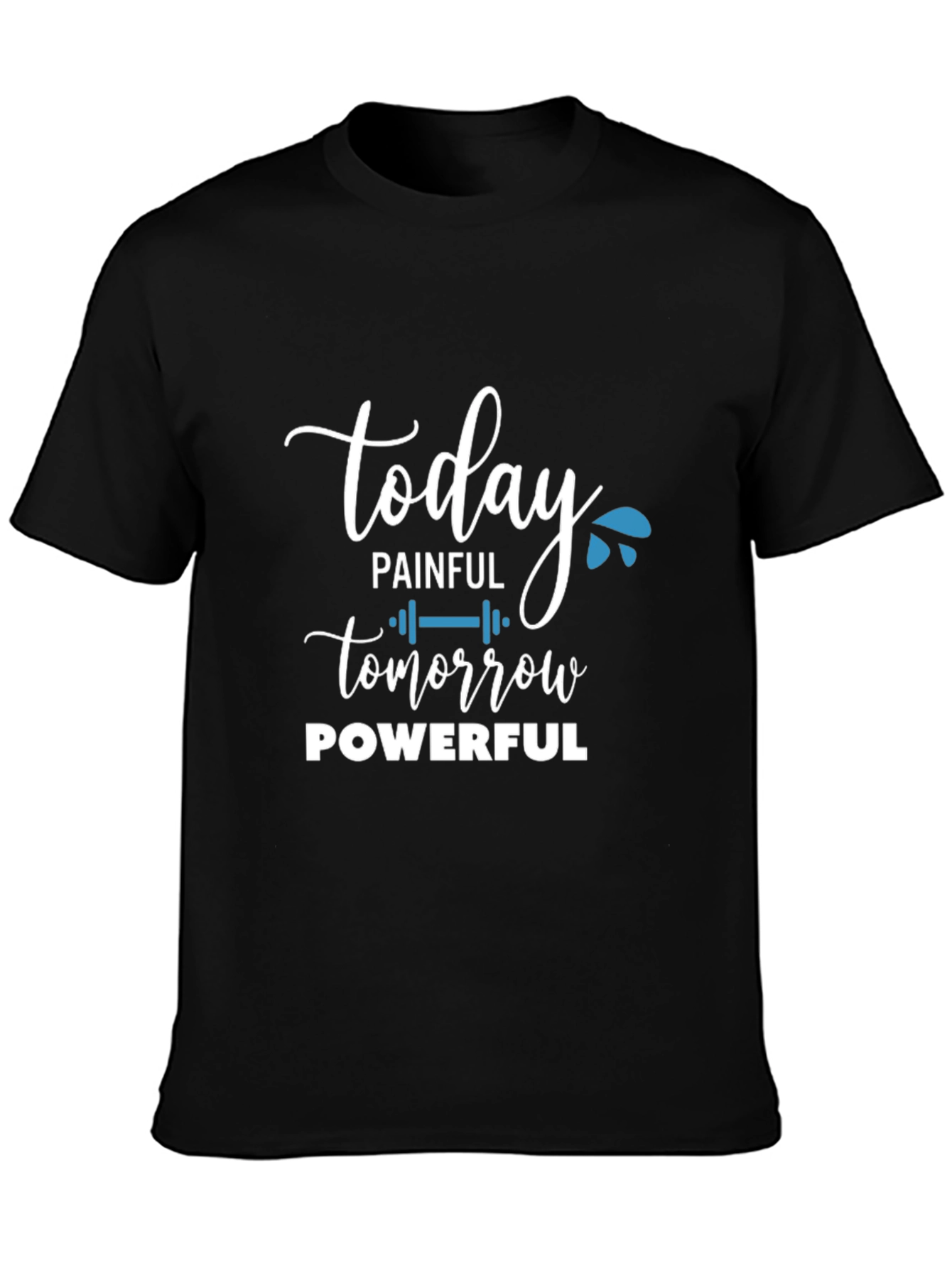 Painful Today Powerful Tomorrow T-Shirt