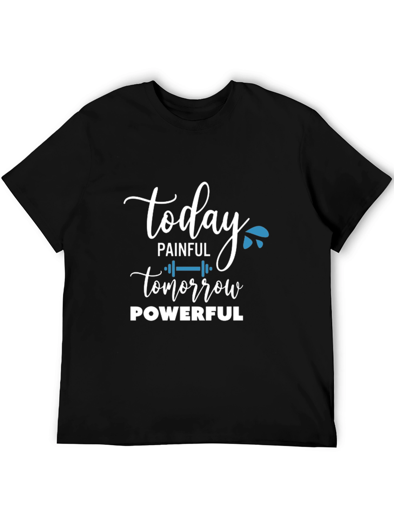 Painful Today Powerful Tomorrow T-Shirt