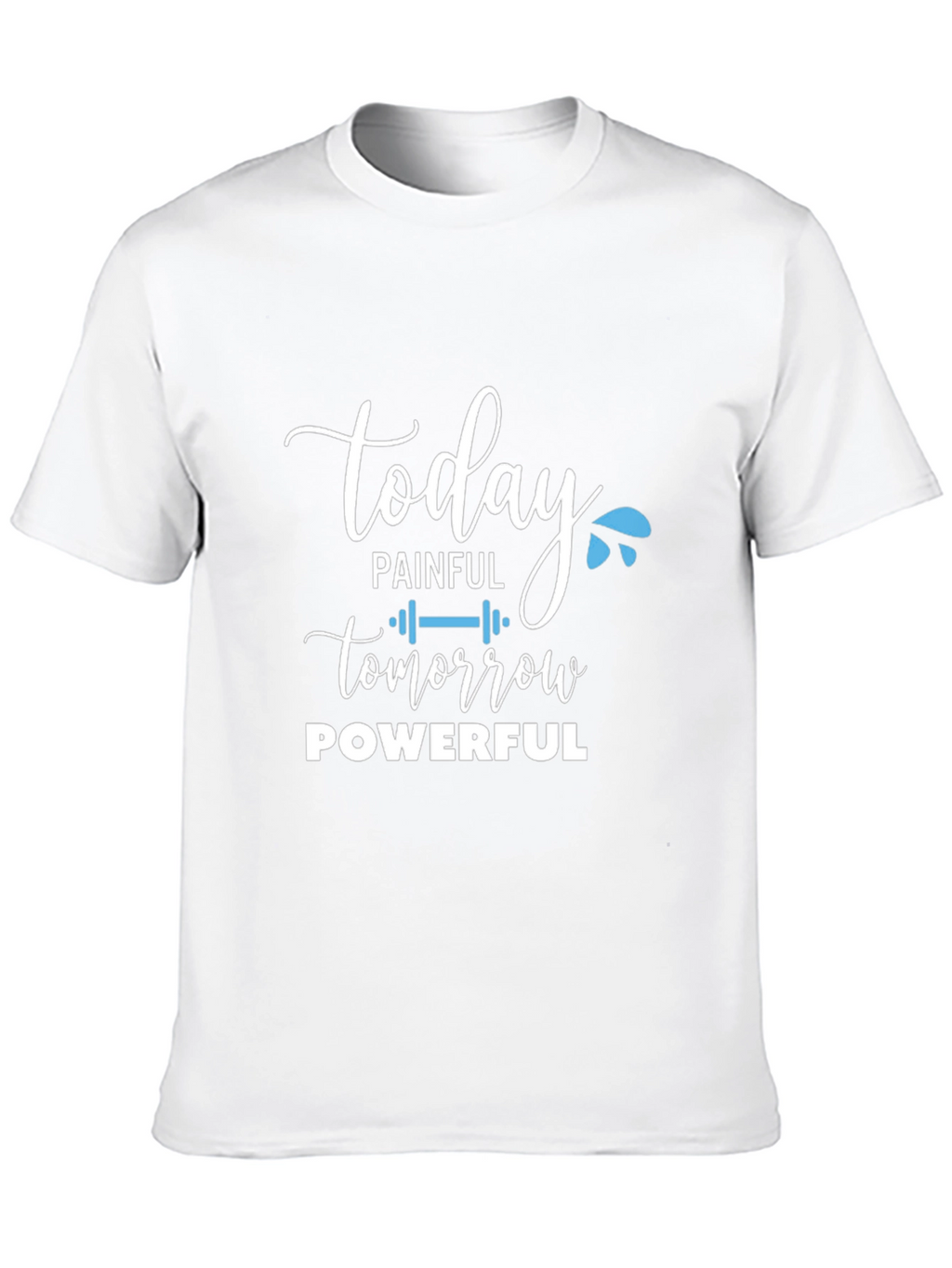 Painful Today Powerful Tomorrow T-Shirt