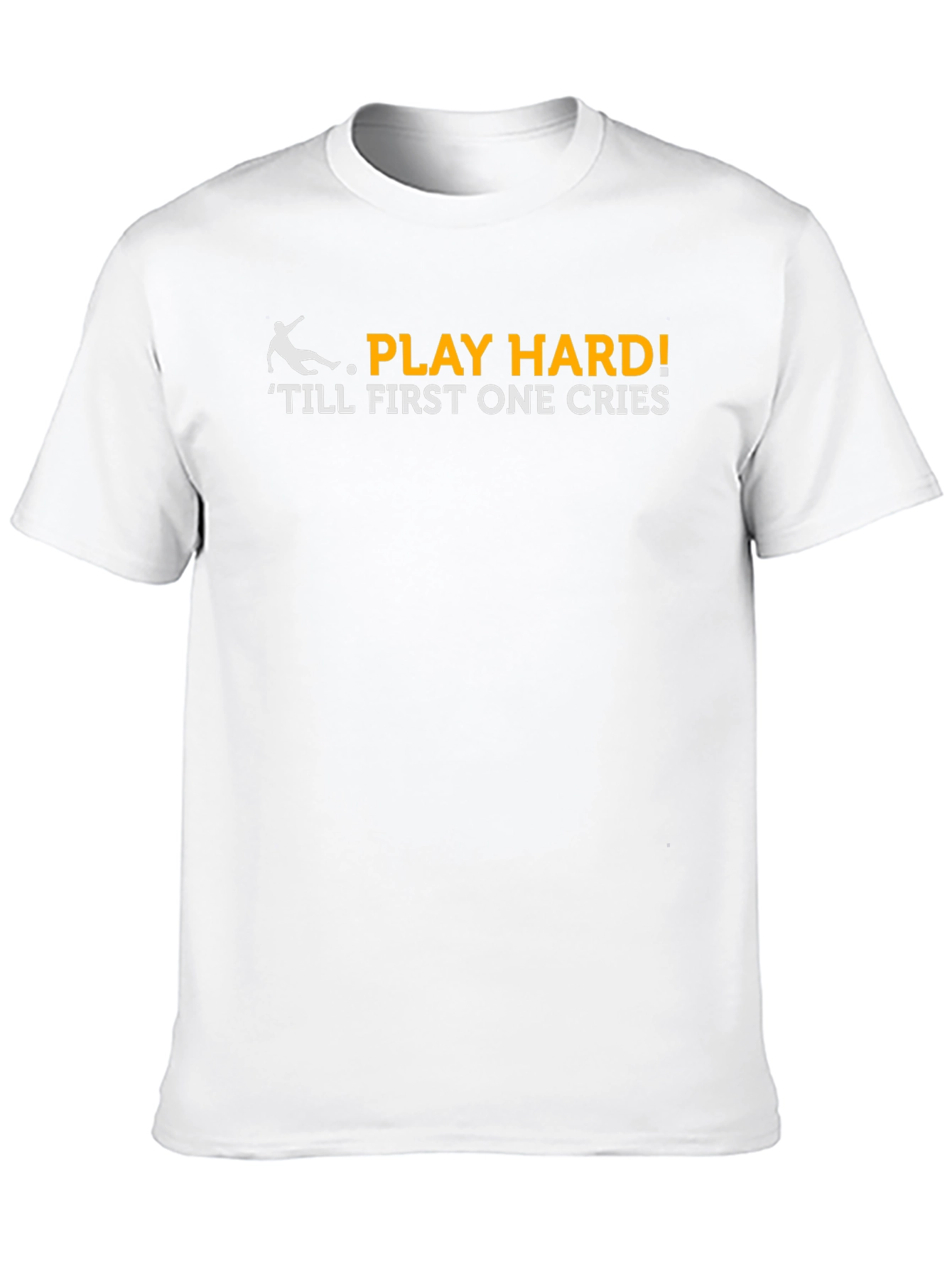 Play Hard T-Shirt - Till First One Cries!