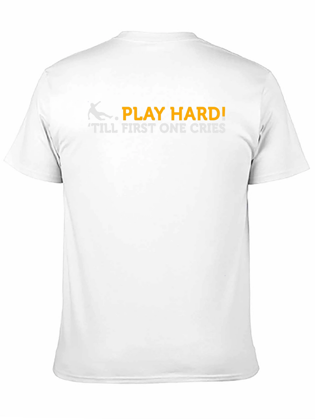Play Hard T-Shirt - Till First One Cries!