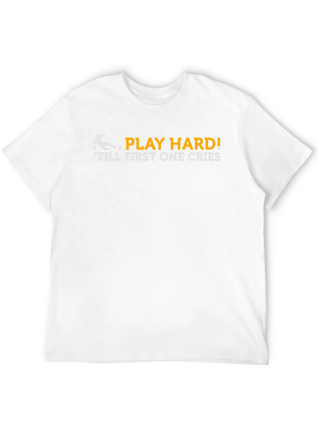 Play Hard T-Shirt - Till First One Cries!