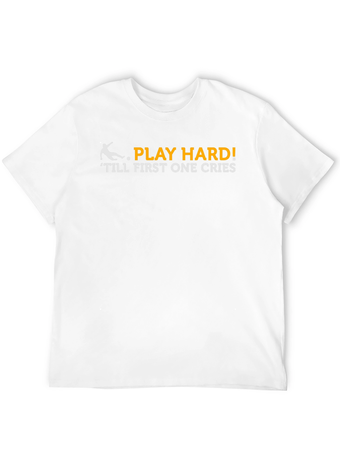 Play Hard T-Shirt - Till First One Cries!