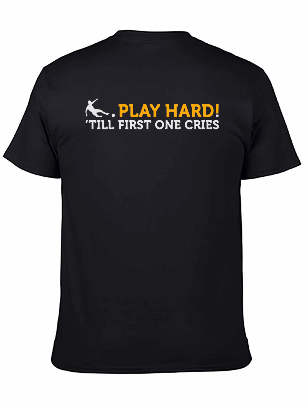 Play Hard T-Shirt - Till First One Cries!