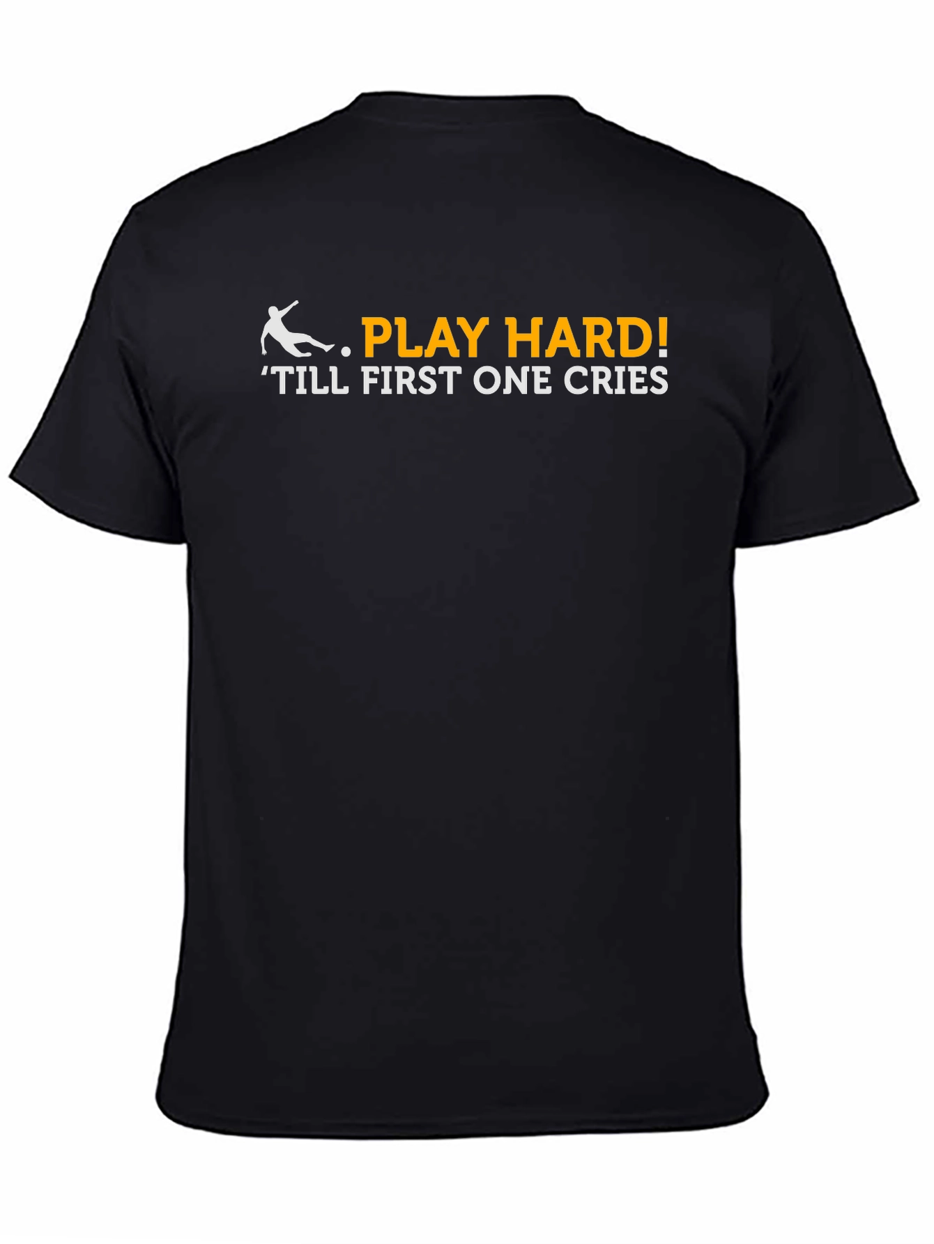 Play Hard T-Shirt - Till First One Cries!
