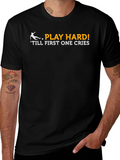 Play Hard T-Shirt - Till First One Cries!