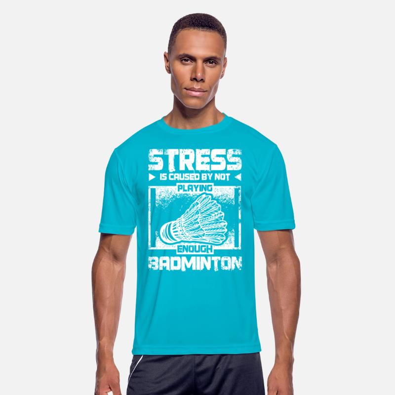 Stress is caused by not playing enough badminton
