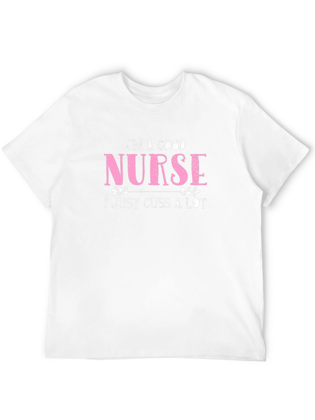 Im a Good Nurse T-Shirt - Funny Novelty Tee
