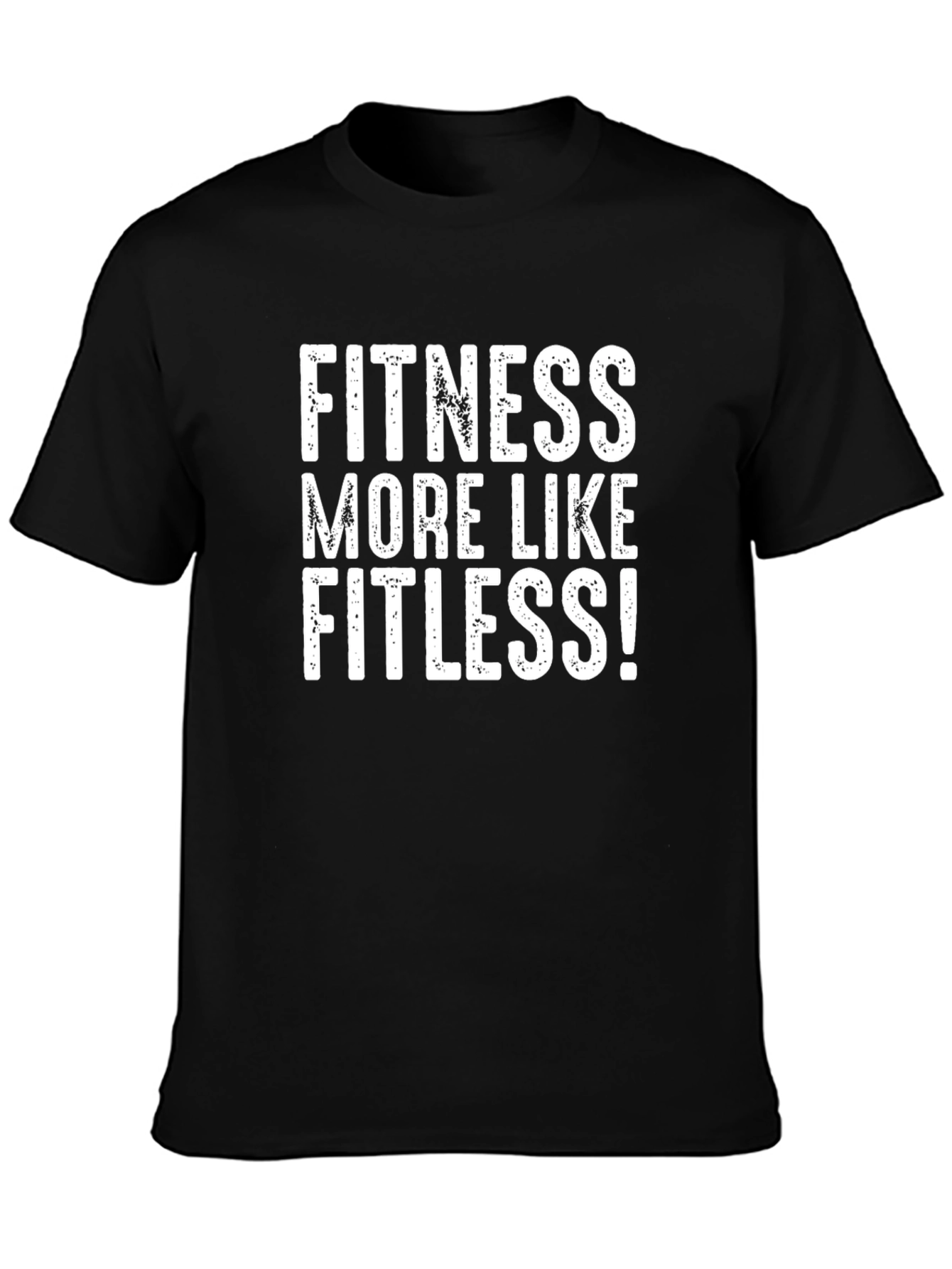 Fitness More Like Fitless Funny T-Shirt