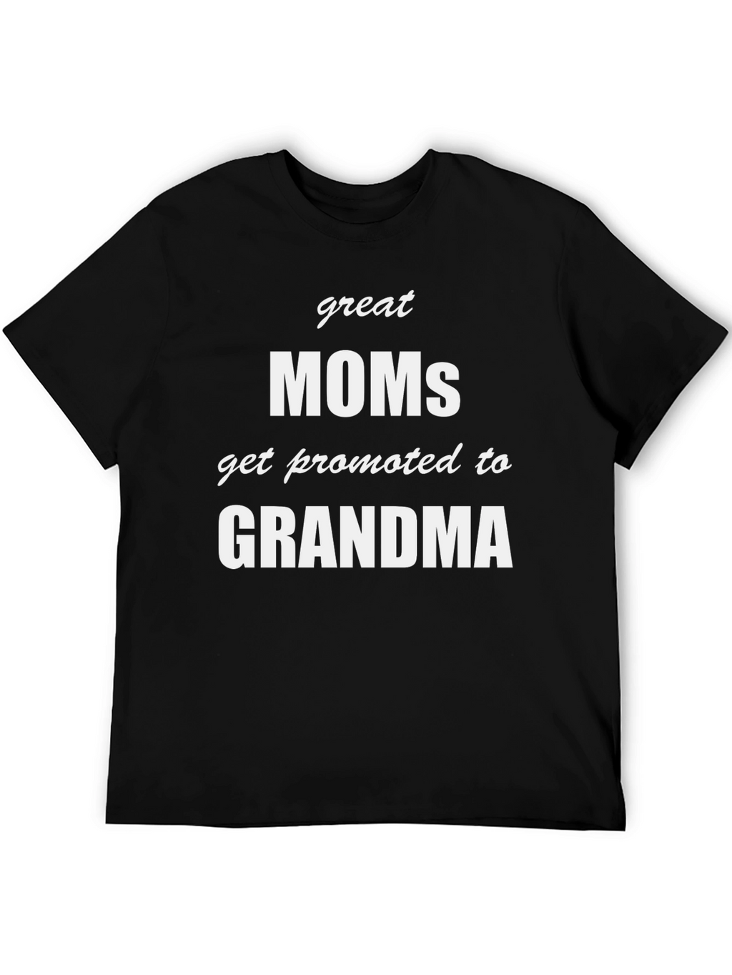 Great Moms Get Promoted to Grandma T-Shirt