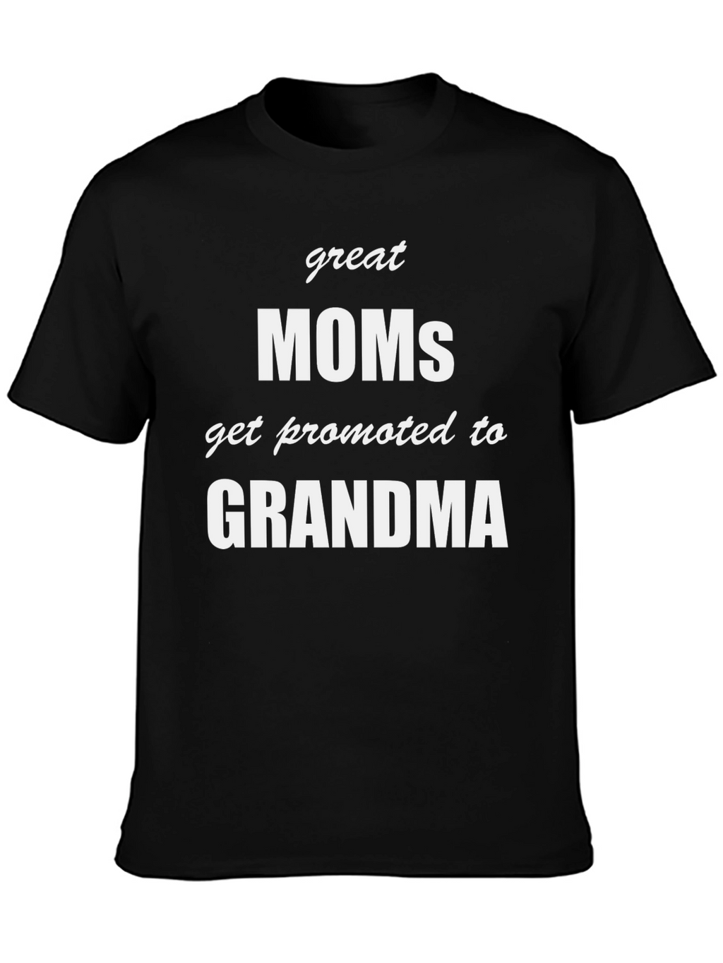 Great Moms Get Promoted to Grandma T-Shirt