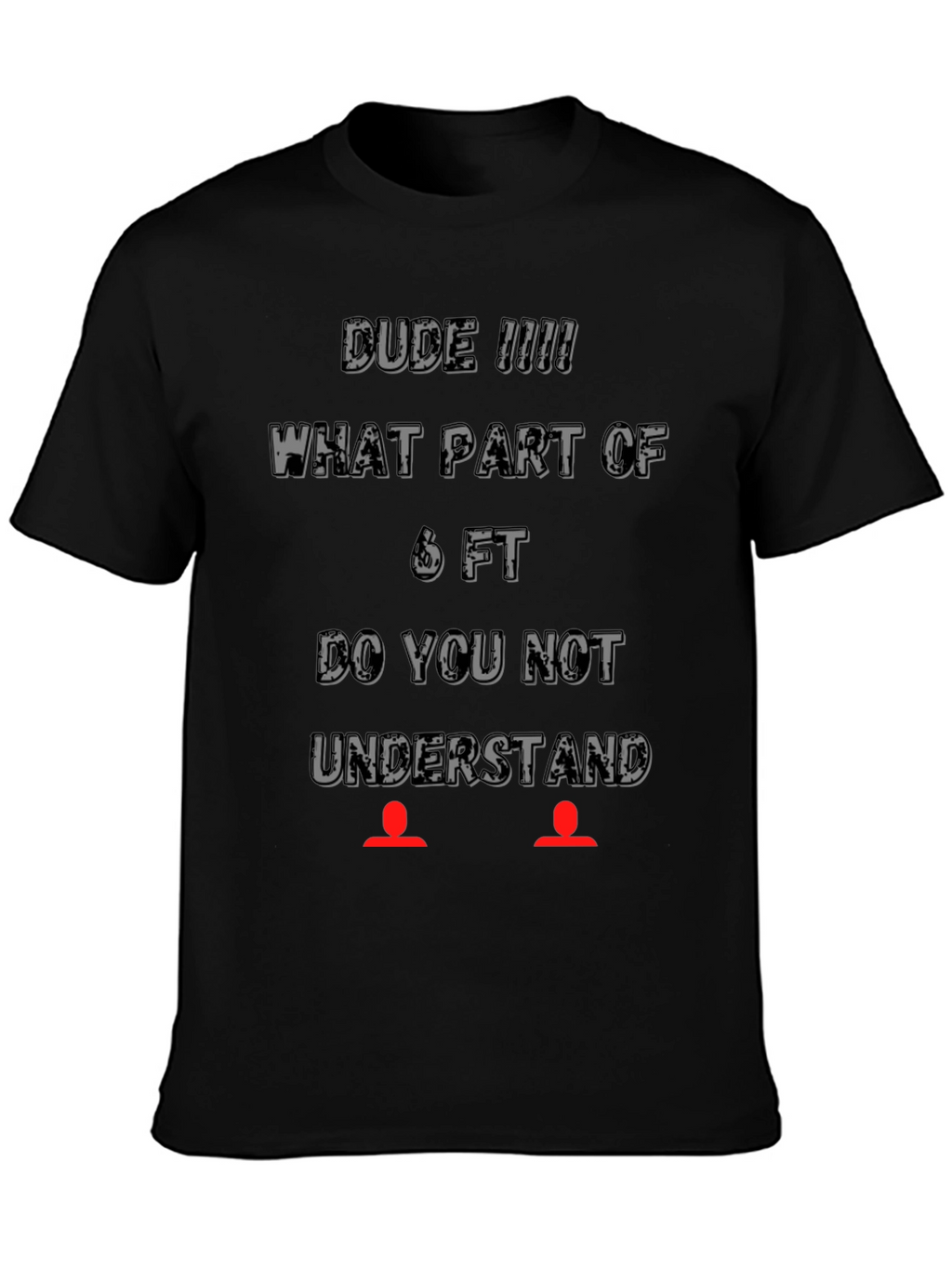 Dude 6FT T-Shirt - Social Distancing Tee