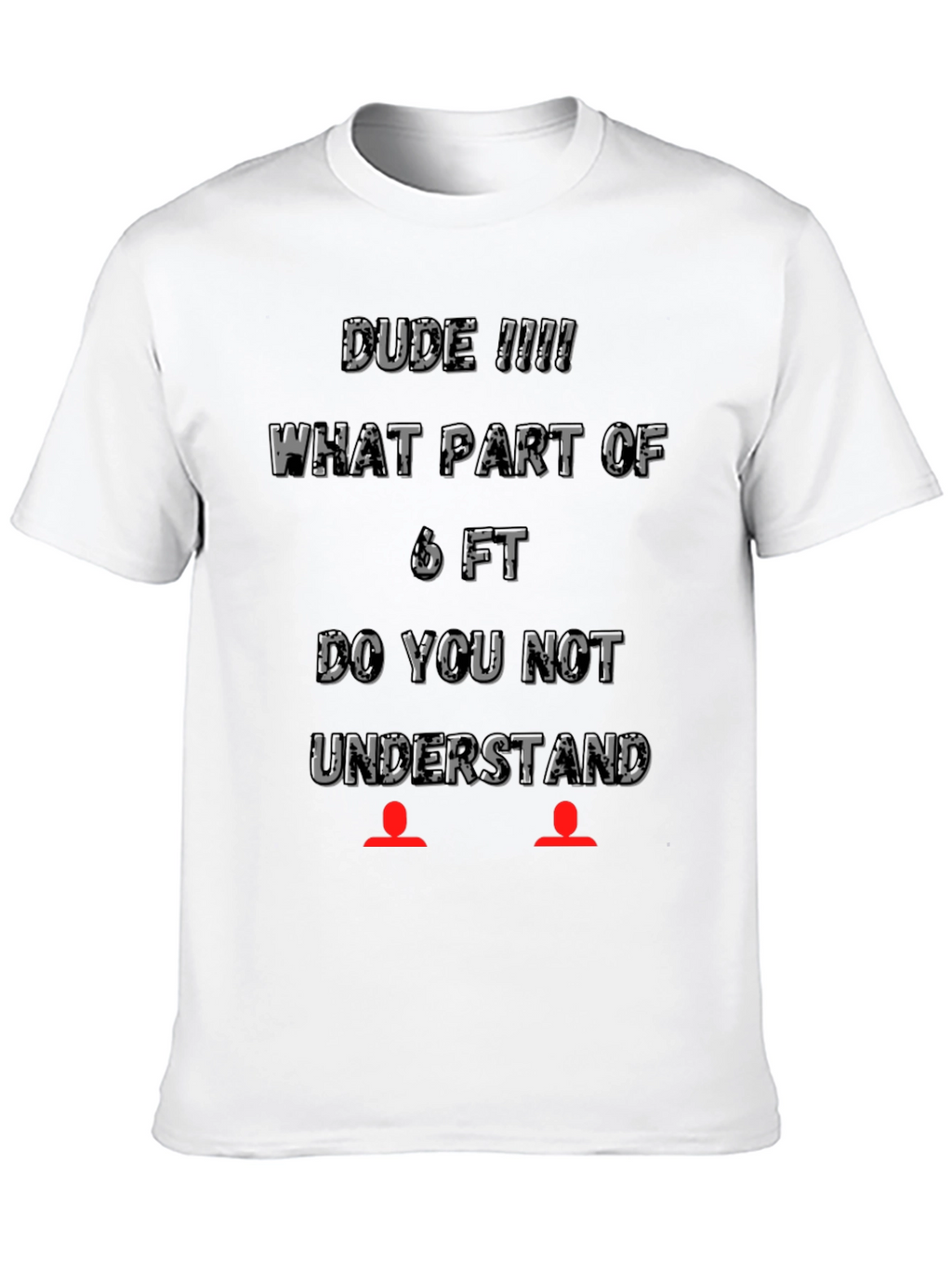 Dude 6FT T-Shirt - Social Distancing Tee