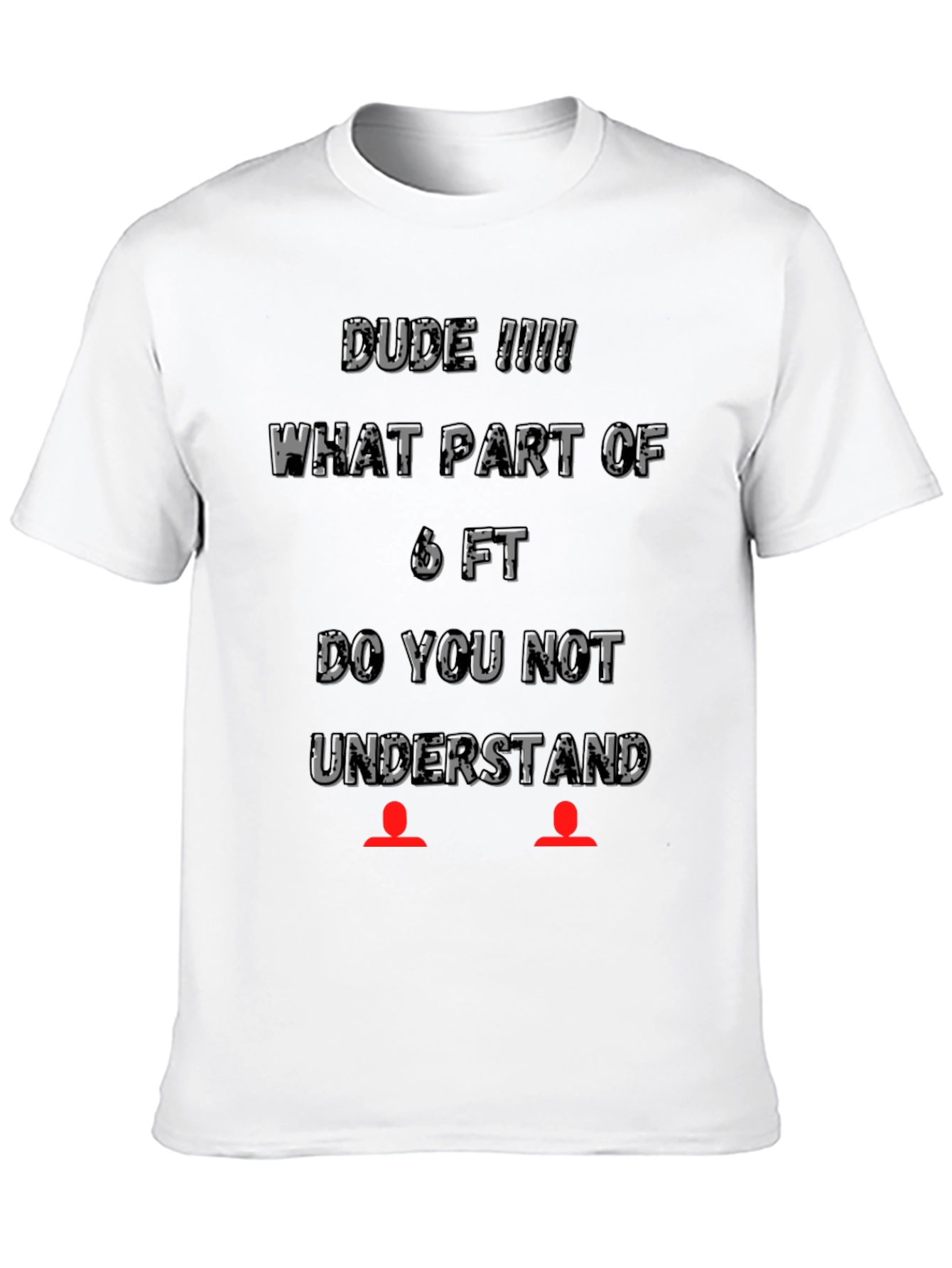 Dude 6FT T-Shirt - Social Distancing Tee